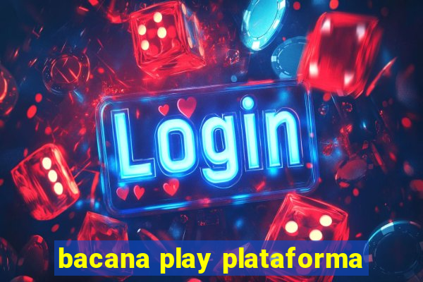 bacana play plataforma